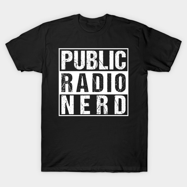 Public Radio Nerd Shirt Station Listener T-Shirt Gift Tee T-Shirt by TellingTales